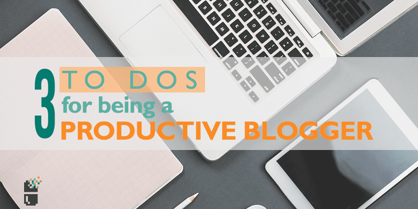 3 To Dos for being a Productive Blogger