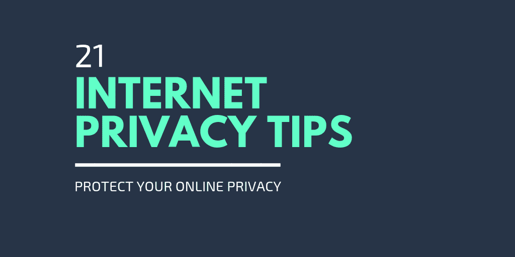 How to Protect Your Privacy Online with These 21 Internet Privacy Tips of 2019