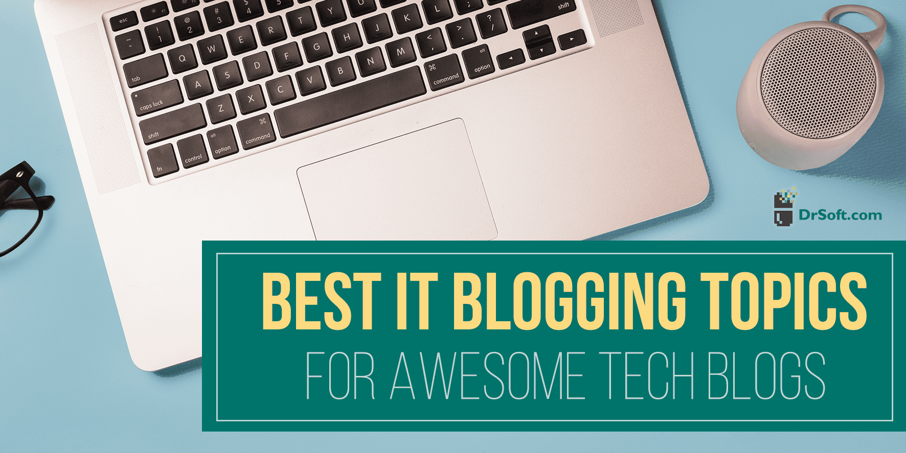 Best IT Blogging Topics for Awesome Tech Blogs