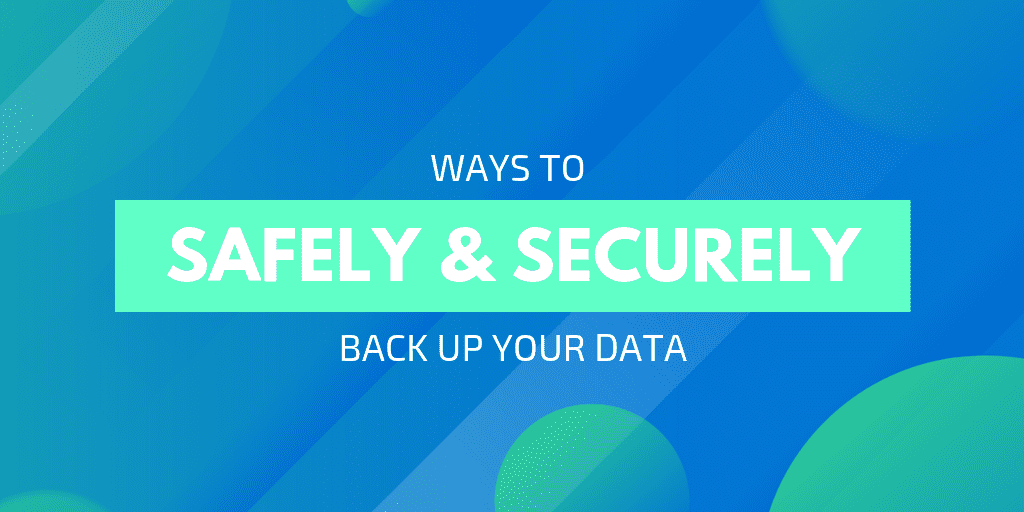 ways to safely and securely back up your data - drsoft