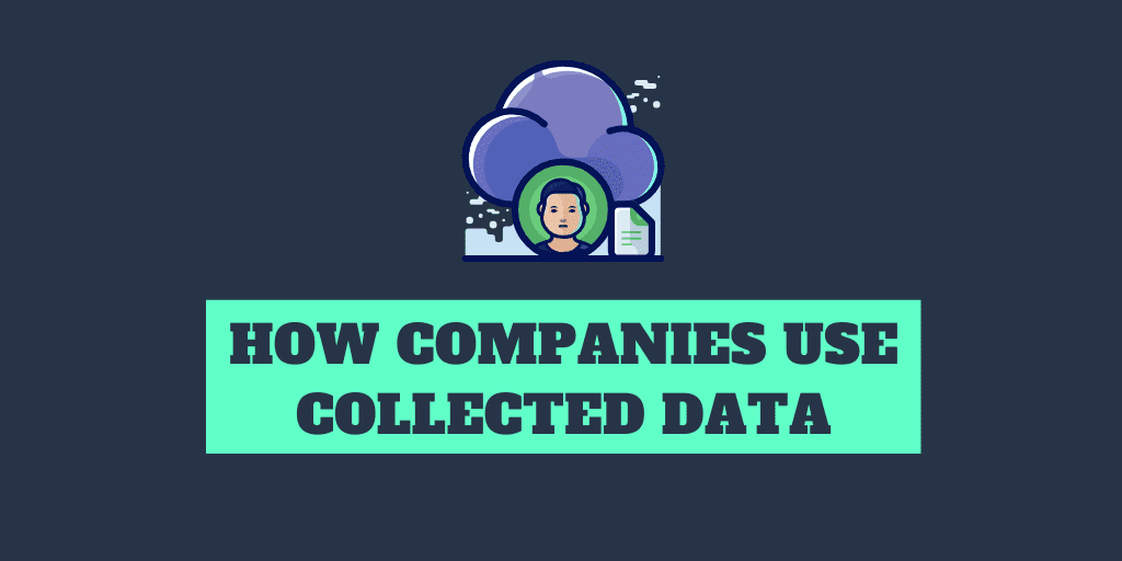 How are Companies Using Your Data?
