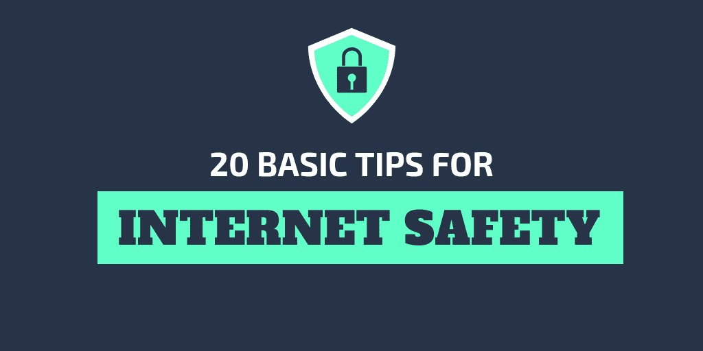 20 Basic Internet Safety Tips Everyone Should Follow