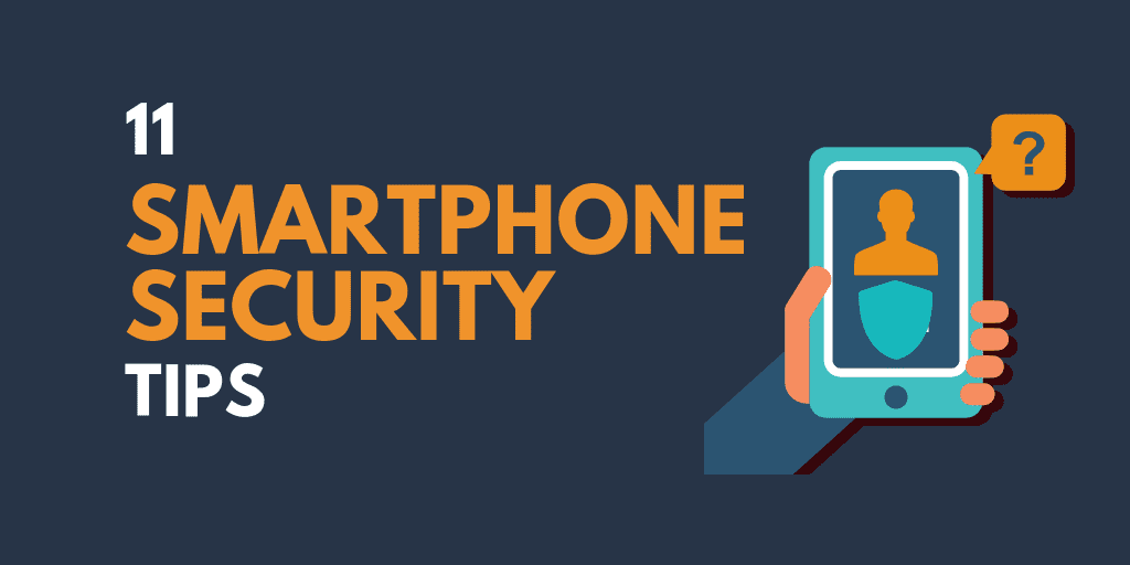 11 Smartphone Security Tips to Protect Your Phone