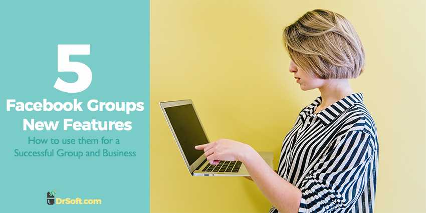 5 New Facebook Group Features – How to use them for a Successful Business?