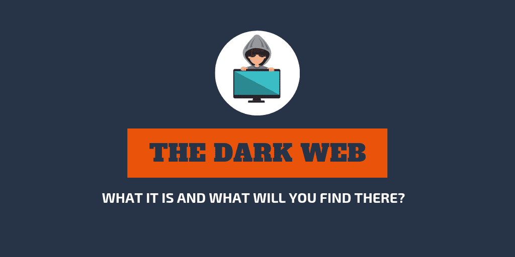 What Is the Dark Web and What Will You Find Out There?