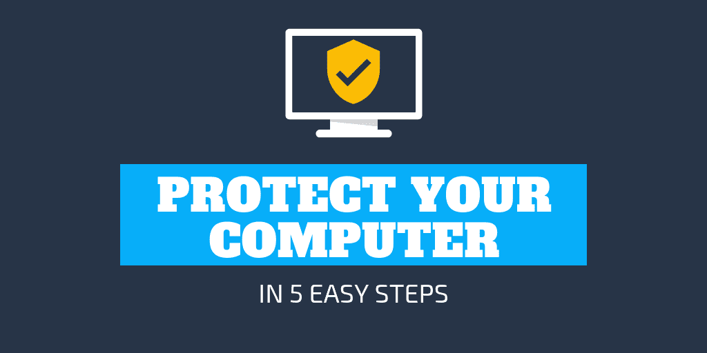 The 5 Steps To Protect Your Computer From Viruses And Hacking