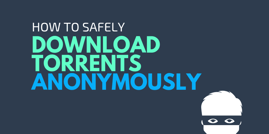 How to download torrents anonymously - Best way to torrent anonymously