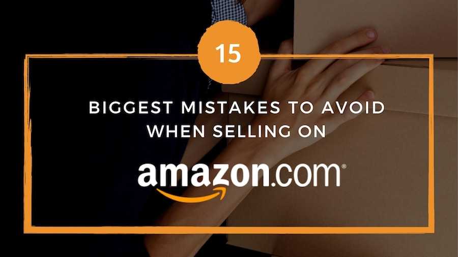 Top 15 Biggest Mistakes to Avoid When Selling on Amazon
