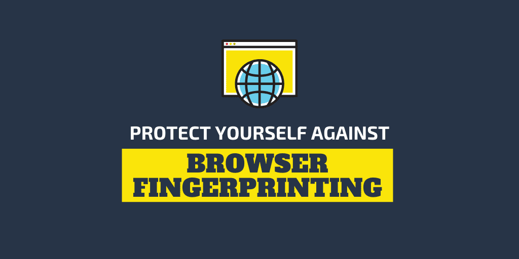 How to Protect Yourself Against Browser Fingerprinting