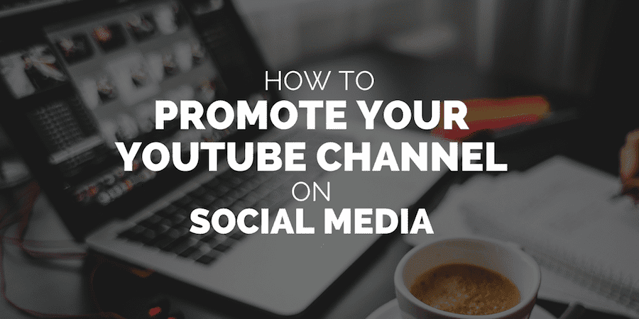 5 Effective Ways to Grow Your YouTube Channel on Social Media