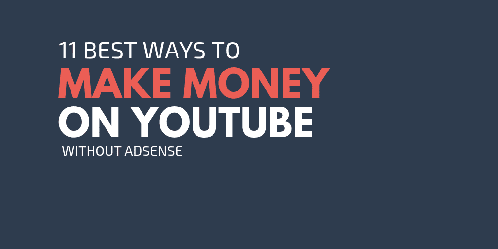 How to Earn Money from YouTube Without Adsense: 11 Best Ways