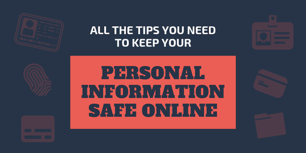 All The Tips You Need To Keep Your Personal Information Safe Online