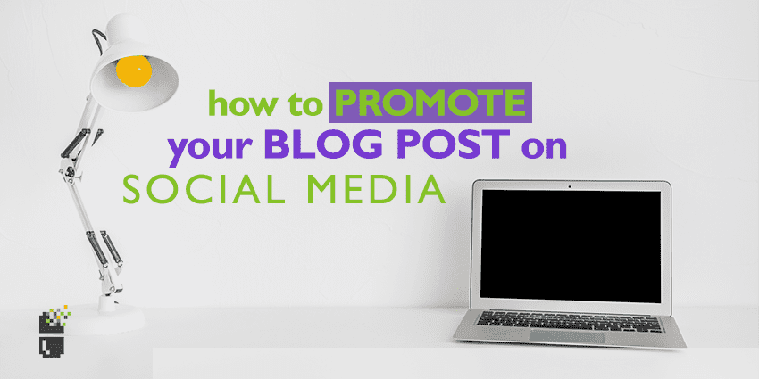 How to Promote a Blog Post on Social Media?