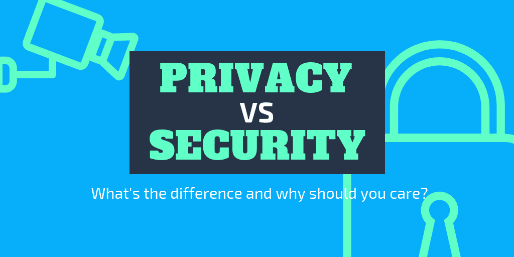 Privacy vs Security - What's the Difference and Why Should You Care?