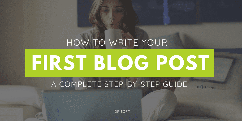 How To Write Your First Blog Post A Complete Beginners Guide