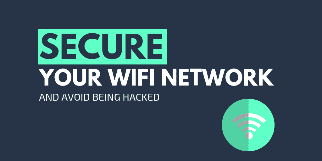 How to Secure Your WiFi Network to Make Sure It Won't Get Hacked