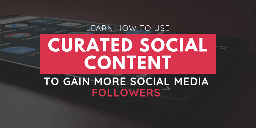 Content Curation - How to Use Curated Content to Increase Your Social Media  Followers