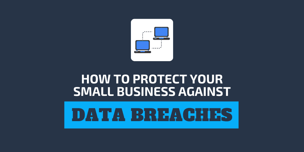 How to Protect Your Small Business Against Data Breaches