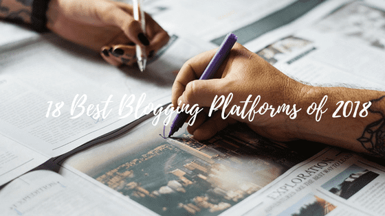 18 Best Blogging Platforms of 2019