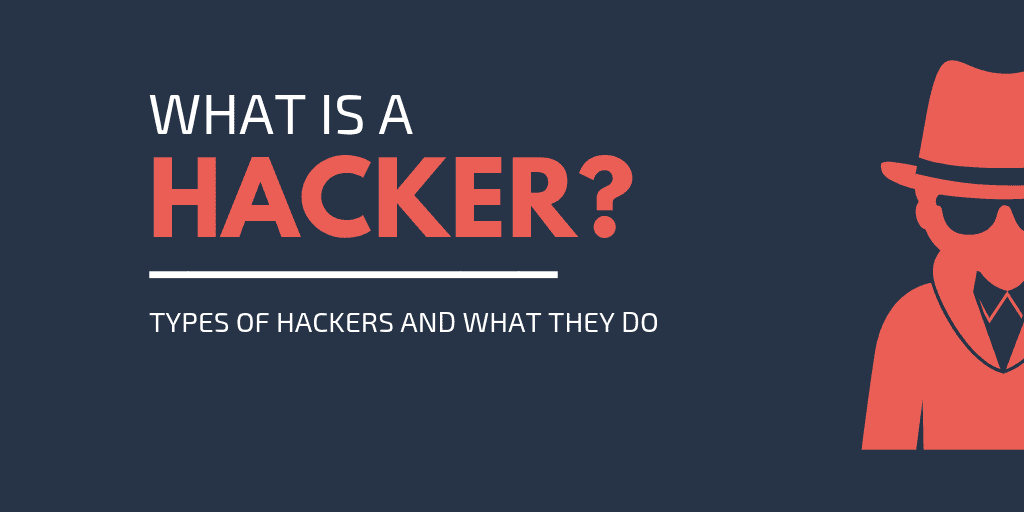 What Is a Hacker? - Types of Hackers and What They Do